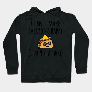 I Can't Make Everyone Happy I'm Not a Taco, Taco, Taco Lover Gift Hoodie